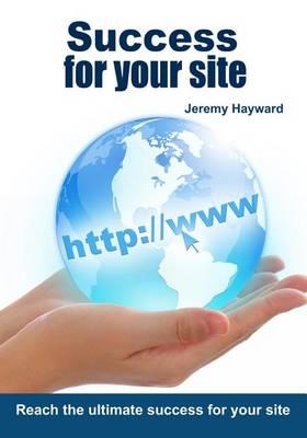Success for Your Site: Reach the Ultimate Success for Your Site