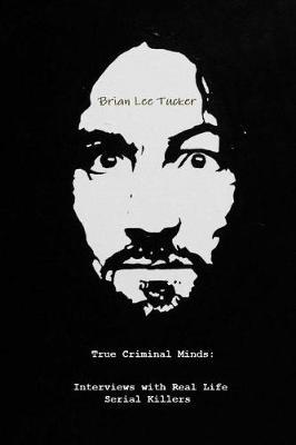 True Criminal Minds: : Interviews with Real Life Serial Killers