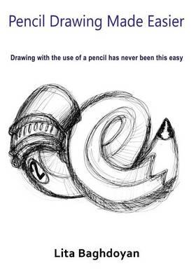 Pencil Drawing Made Easier: Drawing with the Use of a Pencil Has Never Been This Easy