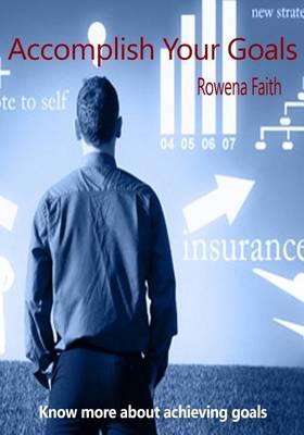 Accomplish Your Goals: Know More about Achieving Goals