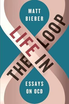 Life in the Loop: Essays on OCD