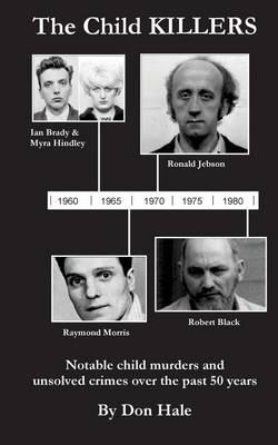 The Child Killers: Notable Child Murders and Unsolved Crimes Over the Past 50 Years
