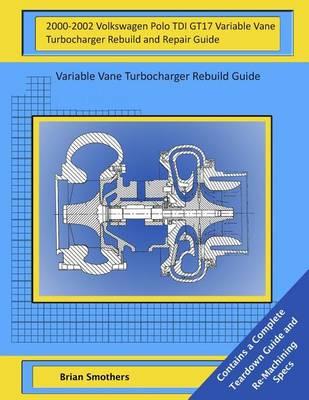 2000-2002 Volkswagen Polo TDI GT17 Variable Vane Turbocharger Rebuild and Repair Guide: Variable Vane Turbocharger Rebuild Guide
