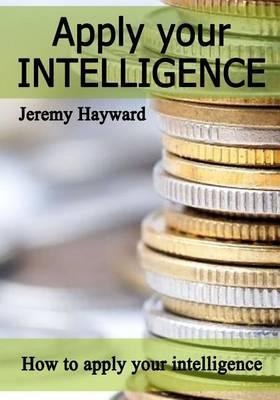 Apply Your Intelligence: How to Apply Your Intelligence