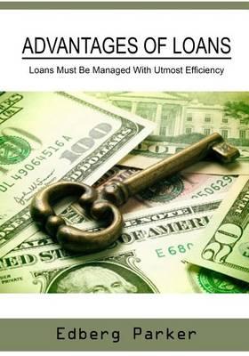 Advantages of Loans: Loans Must Be Managed with Utmost Efficiency