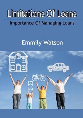 Limitations of Loans: Importance of Managing Loans