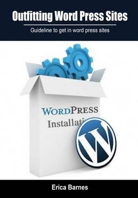 Outfitting Word Press Sites: Guideline to Get in Word Press Sites