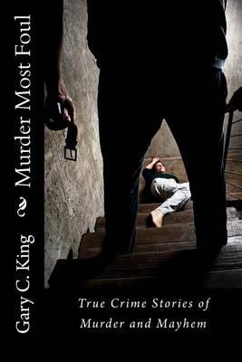 Murder Most Foul: True Crime Stories of Murder and Mayhem