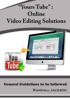 ?Yours Tube?: Online Video Editing Solutions: General Guidelines to Be Followed