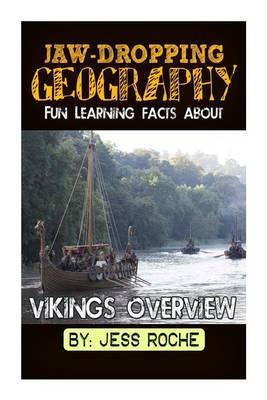 Jaw-Dropping Geography: Fun Learning Facts about Vikings Overview: Illustrated Fun Learning for Kids