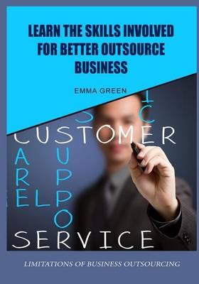 Learn the Skills Involved for Better Outsource Business: Limitations of Business Outsourcing