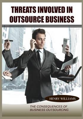 Threats Involved in Outsource Business: The Consequences of Business Outsourcing