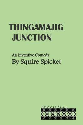 Thingamajig Junction: An Inventive Comedy for Middle School Theatre (Ages 11-14)