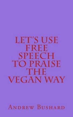 Let's Use Free Speech to Praise the Vegan Way