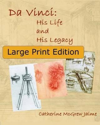 Da Vinci: His Life and His Legacy: {Large Print Edition}