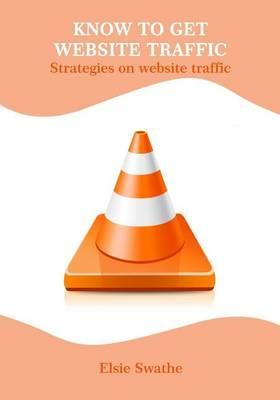 Know to Get Website Traffic: Strategies on Website Traffic