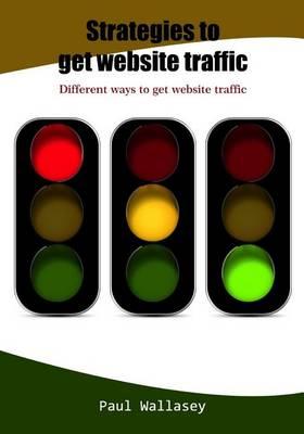 Strategies to Get Website Traffic: Different Ways to Get Website Traffic