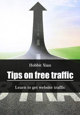 Tips on Free Traffic: Learn to Get Website Traffic