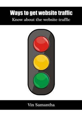 Ways to Get Website Traffic: Know about the Website Traffic