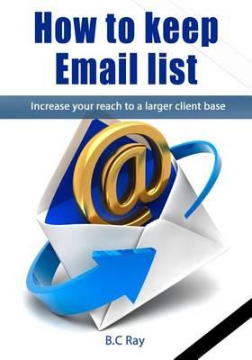 How to Keep Email List: Increase Your Reach to a Larger Client Base