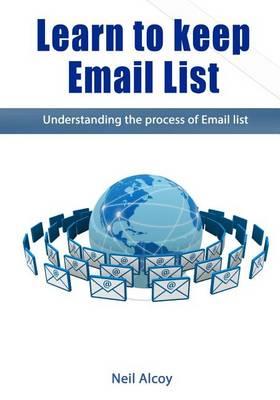 Learn to Keep Email List: Understanding the Process of Email List