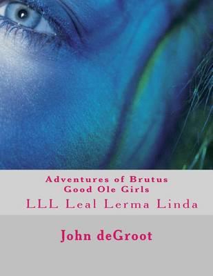 Adventures of Brutus Good Ole Girls: LLL Leal Lerma Linda
