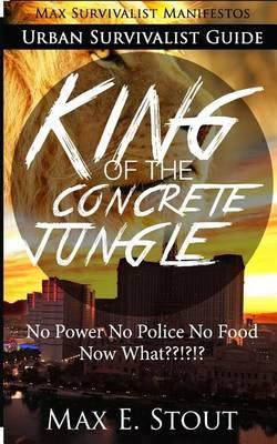 Urban Survivalist Guide: King of the Concrete Jungle