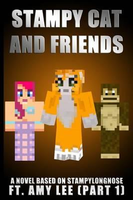 Stampy Cat and Friends: A Novel Based on Stampylongnose Ft. Amy Lee (Part 1)