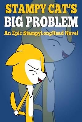 Stampy Cat's Big Problem: An Epic Stampylong Head Novel