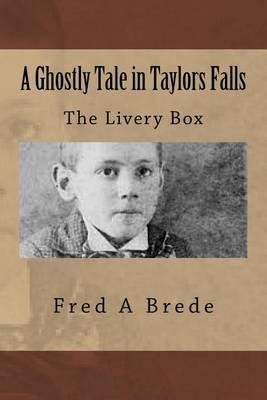 A Ghostly Tale in Taylors Falls: The Livery Box