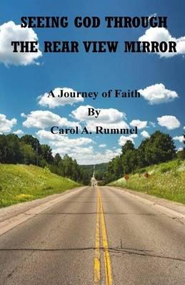 Seeing God Through the Rear View Mirror: A Journey of Faith