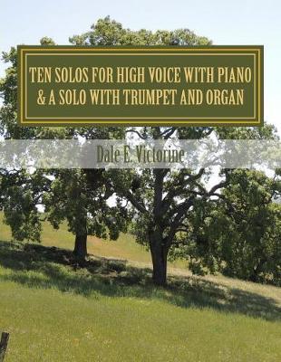Ten Solos for High Voice with Piano: & One Solo with Trumpet and Organ