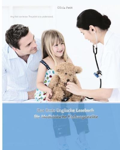 Das Erste Englische Lesebuch für Medizinische Fachangestellte: Fachbegriffe, Mustersätze und Redewendungen, Stufen A1 und A2 zweisprachig mit englisch-deutscher Übersetzung