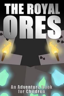 The Royal Ores: An Adventure Book for Children