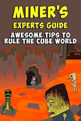 Miner's Experts Guide: Awesome Tips to Rule the Cube World