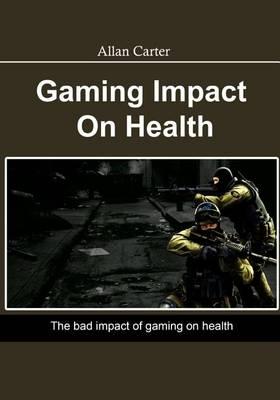 Gaming Impact on Health: The Bad Impact of Gaming on Health