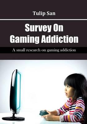 Survey on Gaming Addiction: A Small Research on Gaming Addiction