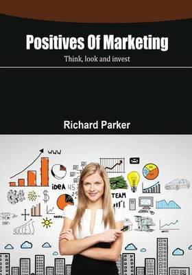 Positives of Marketing: Think, Look and Invest
