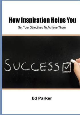 How Inspiration Helps You: Set Your Objectives to Achieve Them
