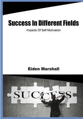 Success in Different Fields: Impacts of Self Motivation