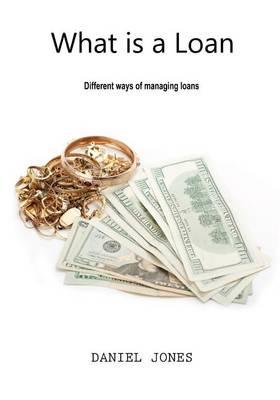 What Is a Loan: Different Ways of Managing Loans