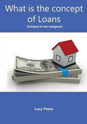 What Is the Concept of Loans: Techniques for Loan Management