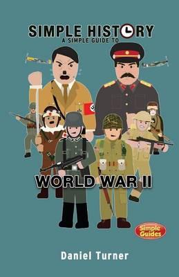 Simple History: A Simple Guide to World War II