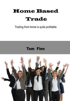 Home Based Trade: Trading from Home Is Quite Profitable