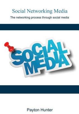 Social Networking Media: The Networking Process Through Social Media.