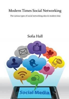 Modern Times Social Networking: The Various Types of Social Networking Sites in Modern Time
