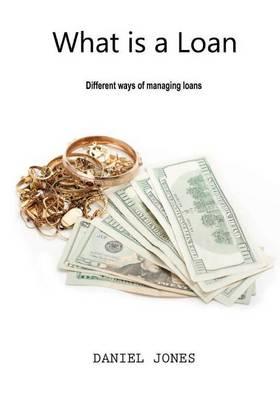 What Is a Loan: Different Ways of Managing Loans