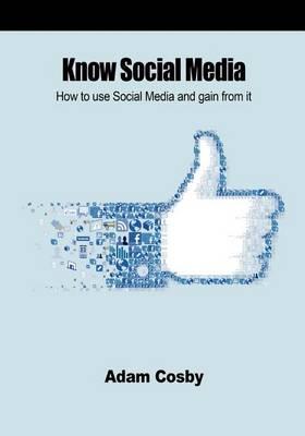 Know Social Media: How to Use Social Media and Gain from It