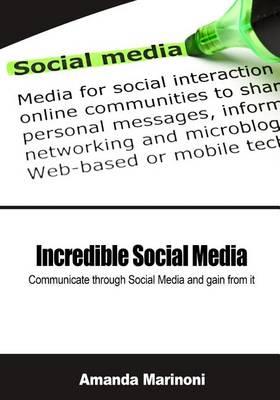 Incredible Social Media: Communicate Through Social Media and Gain from It