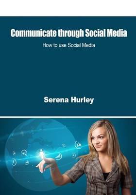 Communicate Through Social Media: How to Use Social Media